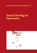 Cover-Bild zum Titel 'Sherlock Zahn fängt die Kaputtmacher' von 'Andreas Struve, Birgit Struve, Maria Elisabeth Struve'