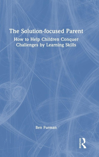 The Solution-focused Parent - Ben Furman
