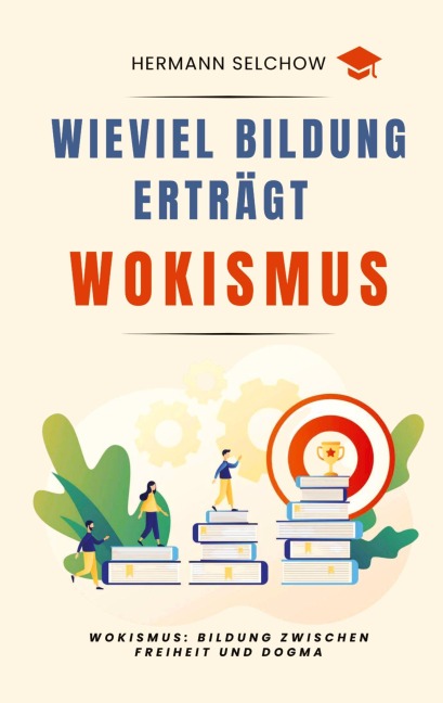 Wieviel Bildung erträgt Wokismus - Hermann Selchow
