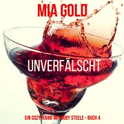 Cover-Bild zum Titel 'Unverfälscht (Ein Cozy-Krimi mit Ruby Steele ¿ Buch 4)' von 'Mia Gold'