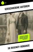 Cover-Bild zum Titel '50 Regency-Romanze' von 'Jane Austen, Germaine de Staël, Jeffery Farnol, Susan Ferrier, Caroline Von Wolzogen'