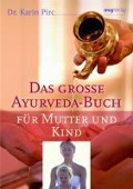 Das große Ayurveda-Buch für Mutter und Kind - Karin Pirc