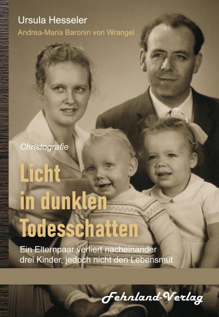 Licht in dunklen Todesschatten ... Ein Elternpaar verliert nacheinander drei Kinder, jedoch nicht den Lebensmut - Ursula Hesseler