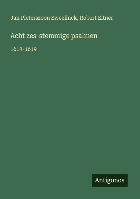 Acht zes-stemmige psalmen - Jan Pieterszoon Sweelinck, Robert Eitner