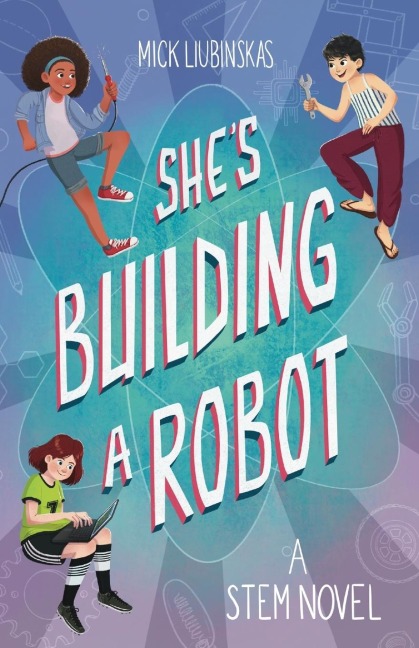 She's Building a Robot - Mick Liubinskas