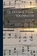 Cover-Bild zum Titel 'Quatrième Messe Solennelle; Messe Chorale Sur L'intonation De La Liturgie Catholique, Avec Orgue D'accompagnement Et Grand Orgue' von 'Charles Gounod'
