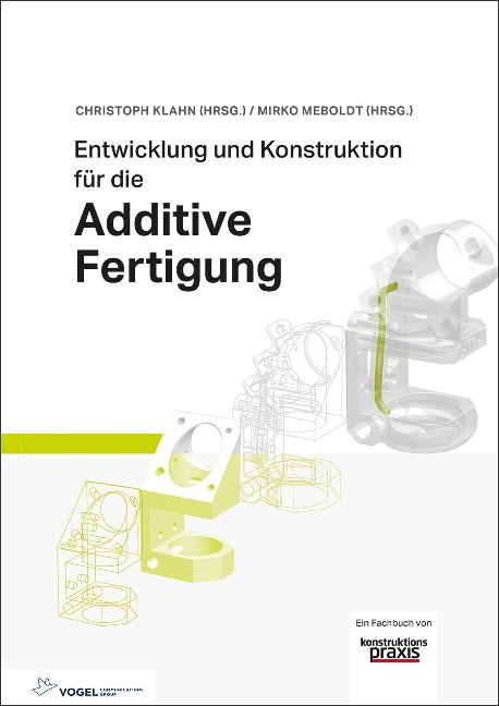 Entwicklung und Konstruktion für die Additive Fertigung - Christoph Klahn, Bastian Leutenecker-Twelsiek, Jasmin Jansen, Filippo Federico Fontana, Daniel Omidvarkarjan