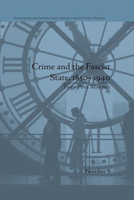 Crime and the Fascist State, 1850-1940 - Tiago Pires Marques