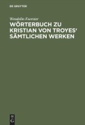 Cover-Bild zum Titel 'Wörterbuch zu Kristian von Troyes' sämtlichen Werken' von 'Wendelin Foerster'