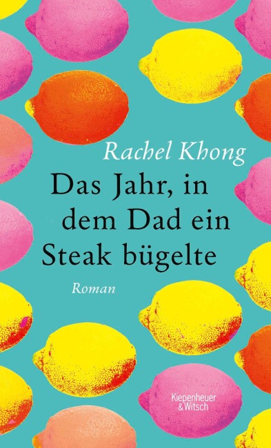 Das Jahr, in dem Dad ein Steak bügelte - Rachel Khong