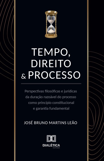 Tempo, direito e processo - José Bruno Martins Leão