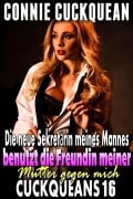 Cover-Bild zum Titel 'Die neue Sekretärin meines Mannes benutzt die Freundin meiner Mutter gegen mich: Cuckqueans 16' von 'Connie Cuckquean'