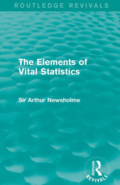 The Elements of Vital Statistics (Routledge Revivals) - Arthur Newsholme