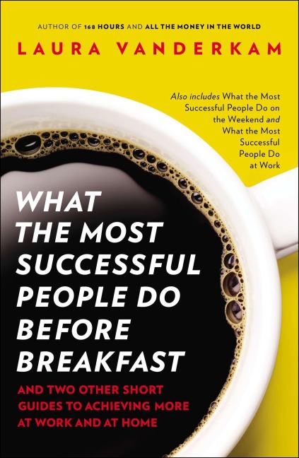 What the Most Successful People Do Before Breakfast - Laura Vanderkam