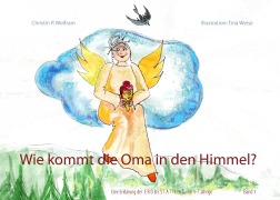 Cover-Bild zum Titel 'Wie kommt die Oma in den Himmel?' von 'Christin P. Wolfram'
