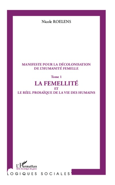 Manifeste pour la décolonisation de l'humanité femelle (Tome 1) - Roelens