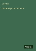Darstellungen aus der Natur - C. Berthold
