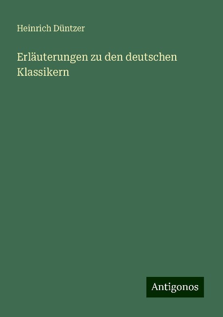 Erläuterungen zu den deutschen Klassikern - Heinrich Düntzer