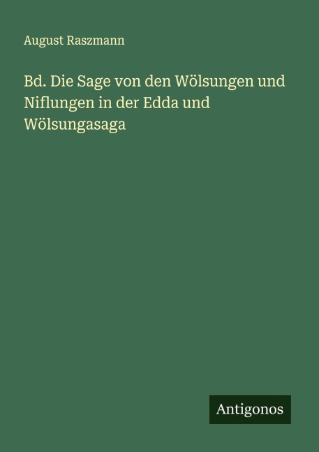 Bd. Die Sage von den Wölsungen und Niflungen in der Edda und Wölsungasaga - August Raszmann
