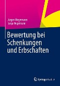 Bewertung bei Schenkungen und Erbschaften - Tanja Hegemann, Jürgen Hegemann