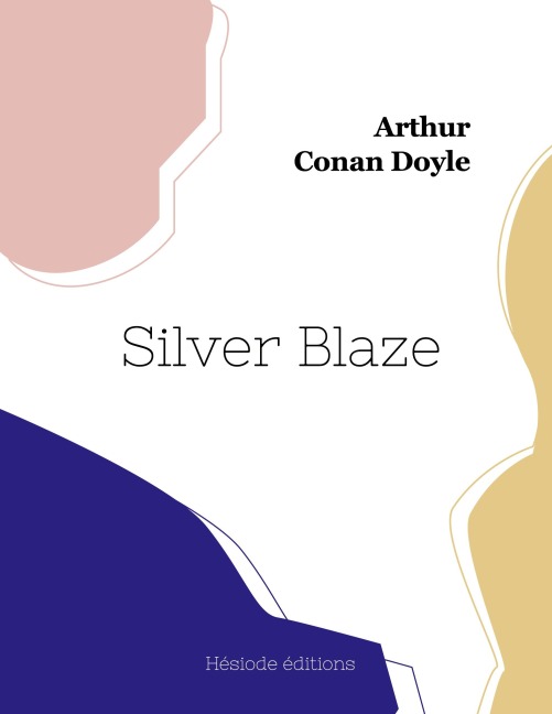 Silver Blaze - Arthur Conan Doyle
