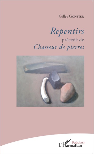 Repentirs précédé de Chasseur de pierres - Gilles Gontier
