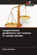 Cover-Bild zum Titel 'Cooperazione giudiziaria con l'estero in campo penale' von 'Anton Girginov'