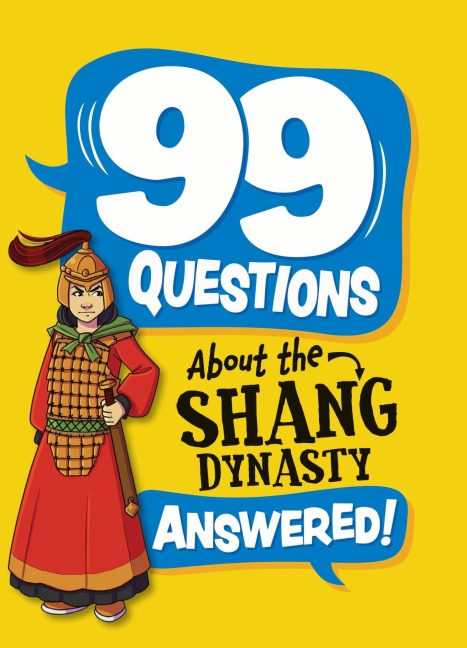 99 Questions About: The Shang Dynasty - Annabel Savery