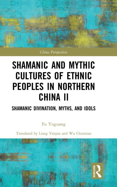 Shamanic and Mythic Cultures of Ethnic Peoples in Northern China II - Fu Yuguang