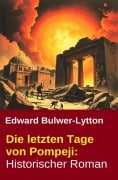Cover-Bild zum Titel 'Die letzten Tage von Pompeji: Historischer Roman' von 'Edward Bulwer-Lytton'