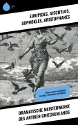 Cover-Bild zum Titel 'Dramatische Meisterwerke des antiken Griechenlands' von 'Euripides, Aischylos, Sophokles, Aristophanes'