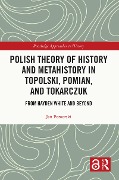 Cover-Bild zum Titel 'Polish Theory of History and Metahistory in Topolski, Pomian, and Tokarczuk' von 'Jan Pomorski'