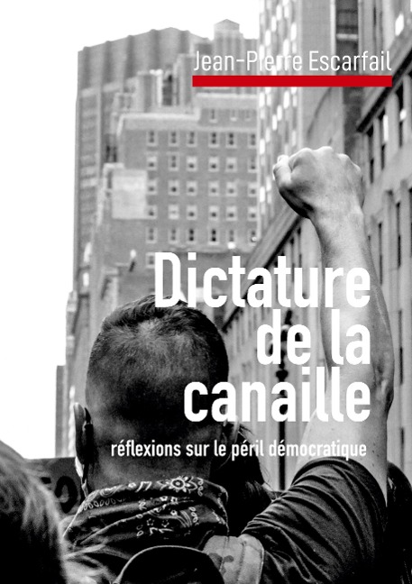Dictature de la canaille - Jean-Pierre Escarfail