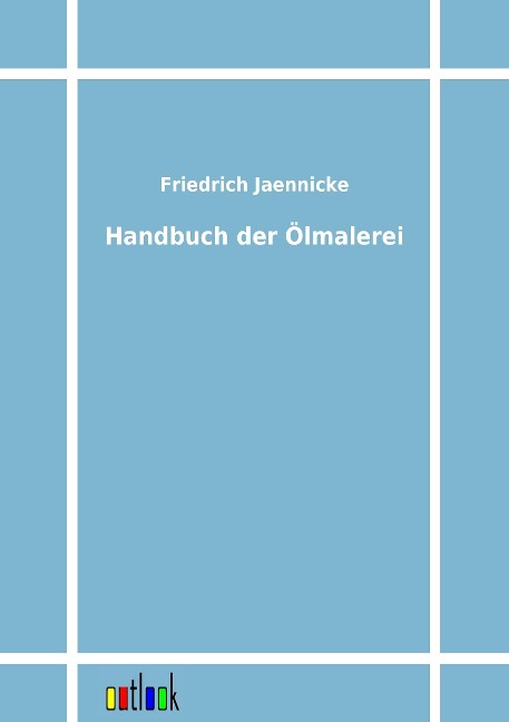 Handbuch der Ölmalerei - Friedrich Jaennicke