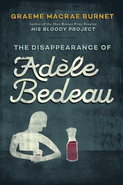 The Disappearance of Adèle Bedeau: An Inspector Gorski Investigation - Graeme Macrae Burnet