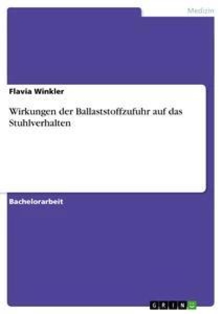 Wirkungen der Ballaststoffzufuhr auf das Stuhlverhalten - Flavia Winkler