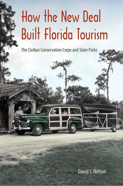 How the New Deal Built Florida Tourism - David J Nelson