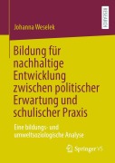 Cover-Bild zum Titel 'Bildung für nachhaltige Entwicklung zwischen politischer Erwartung und schulischer Praxis' von 'Johanna Weselek'