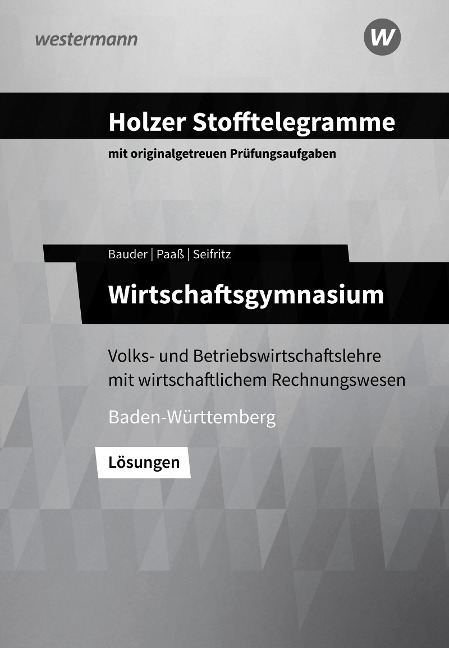 Holzer Stofftelegramme Baden-Württemberg - Wirtschaftsgymnasium. Lösungen - Christian Seifritz, Thomas Paaß, Markus Bauder, Volker Holzer