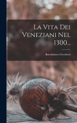 Cover-Bild zum Titel 'La Vita Dei Veneziani Nel 1300...' von 'Bartolomeo Cecchetti'