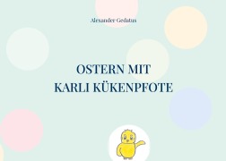 Cover-Bild zum Titel 'Ostern mit Karli Kükenpfote' von 'Alexander Gedatus'