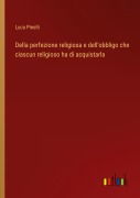 Cover-Bild zum Titel 'Della perfezione religiosa e dell'obbligo che ciascun religioso ha di acquistarla' von 'Luca Pinelli'