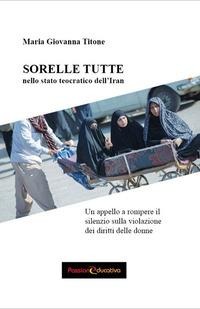 Sorelle tutte nello stato teocratico dell'Iran - Maria Giovanna Titone