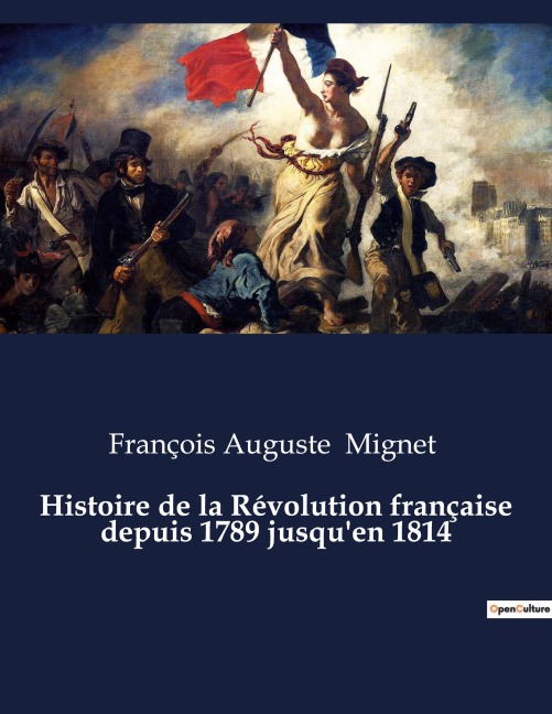 Histoire de la Révolution française depuis 1789 jusqu'en 1814 - François Auguste Mignet
