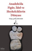 Cover-Bild zum Titel 'Anadoluda Figür, Idol ve Heykelcilik Dünyasi' von 'Tülay caglar Kadi'