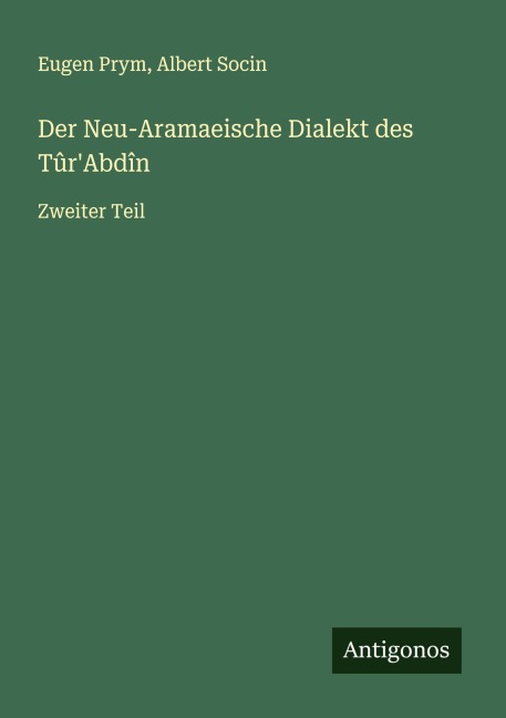 Der Neu-Aramaeische Dialekt des Tûr'Abdîn - Eugen Prym, Albert Socin