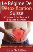 Cover-Bild zum Titel 'Le Régime De Détoxification Suisse : Comment j'ai Renoncé à l'Excès de Poids' von 'Sam Schiffer'