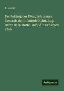 Cover-Bild zum Titel 'Der Feldzug des Königlich preuss. Generals der Infanterie Heinr. Aug. Baron de la Motte Fouqué in Schlesien 1760' von 'E. von St.'