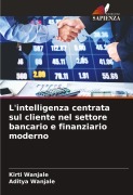 Cover-Bild zum Titel 'L'intelligenza centrata sul cliente nel settore bancario e finanziario moderno' von 'Kirti Wanjale, Aditya Wanjale'