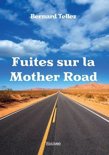 Fuites sur la Mother Road - Bernard Tellez